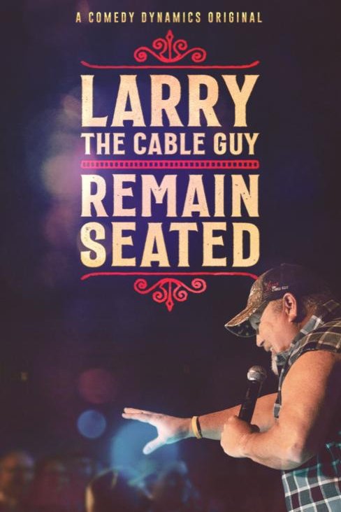 L'affiche du film Larry the Cable Guy: Remain Seated