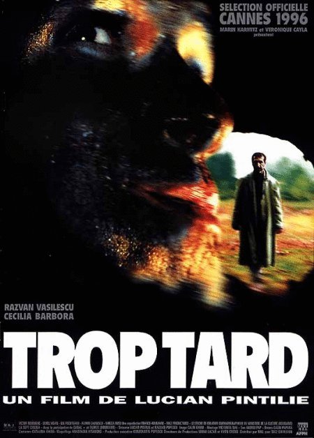 Trop Tard (1996) by Lucian Pintilie