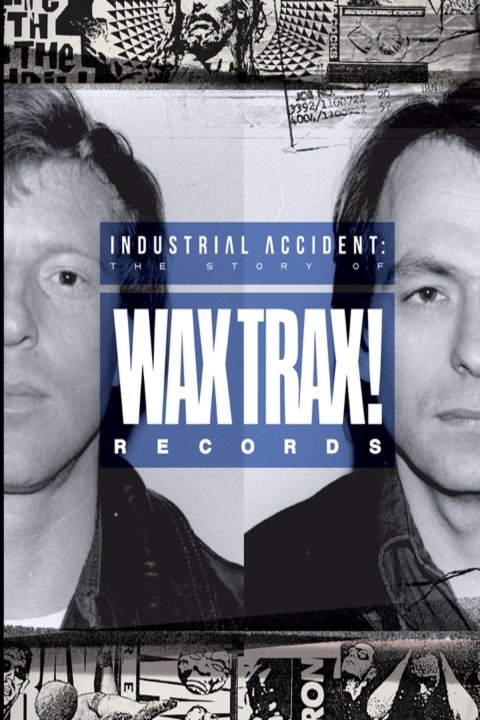 Poster of the movie Industrial Accident: The Story of Wax Trax! Records