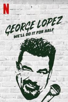 Poster of the movie George Lopez: We'll Do It for Half