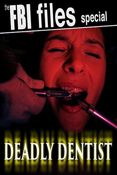 L'affiche du film The F.B.I. Files: Deadly Dentist