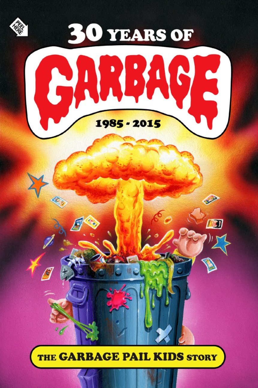 Poster of the movie 30 Years of Garbage: The Garbage Pail Kids Story