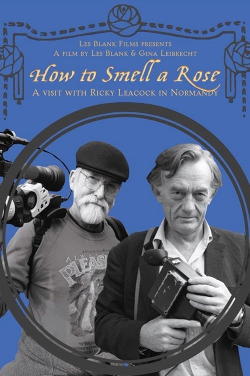 Poster of the movie How to Smell a Rose: A Visit with Ricky Leacock at his Farm in Normandy