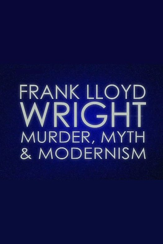L'affiche du film Frank Lloyd Wright: Murder, Myth & Modernism