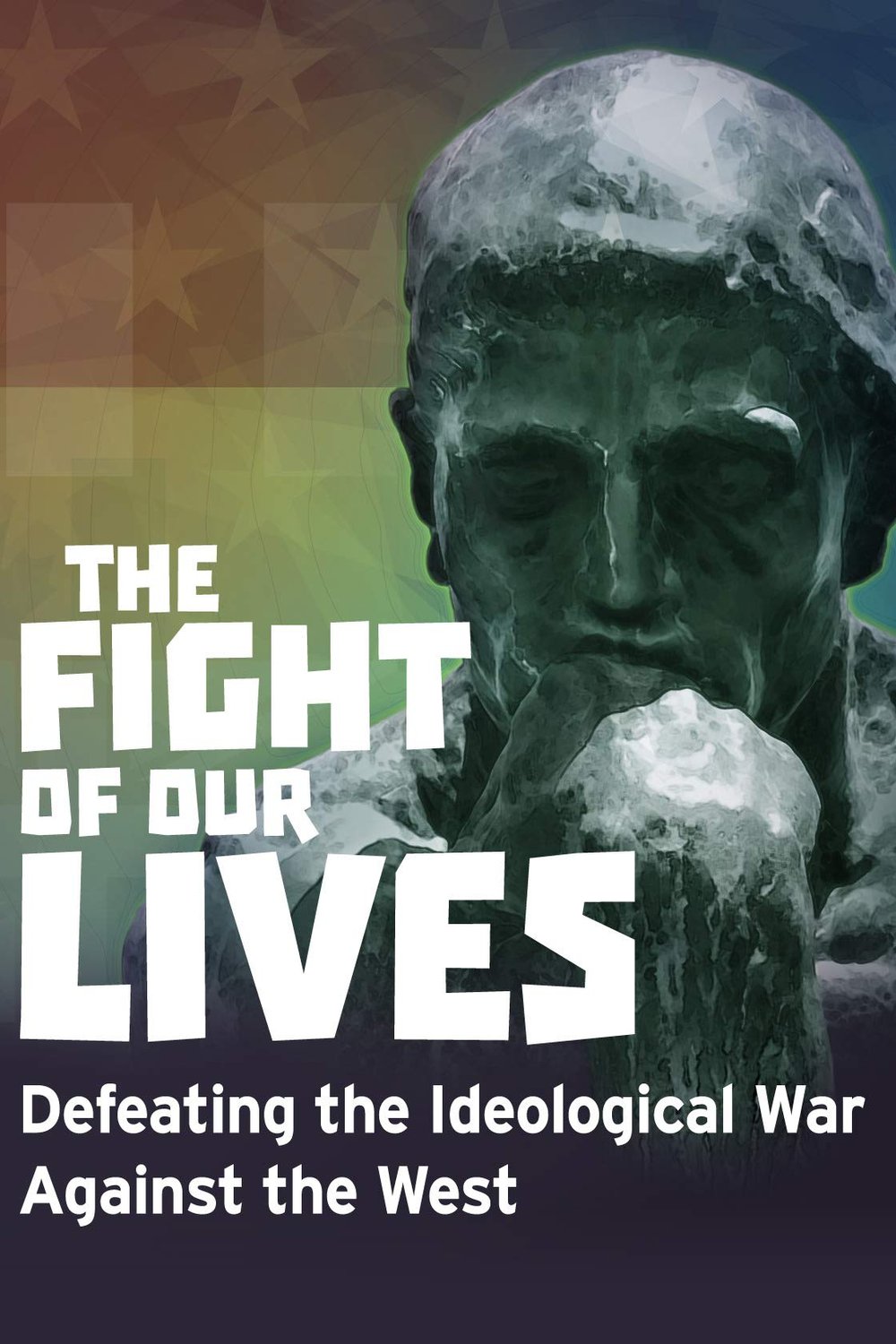 Poster of the movie The Fight of Our Lives: Defeating the Ideological War Against the West