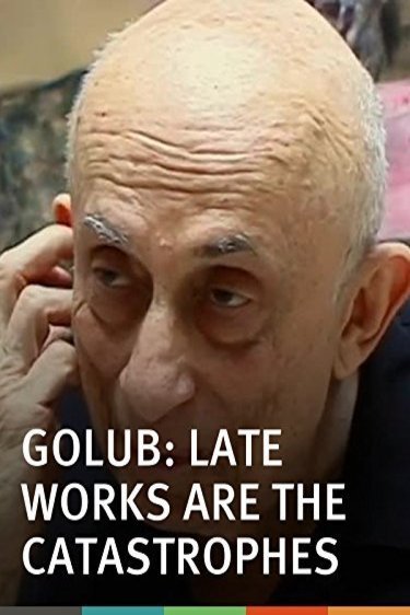 Poster of the movie Golub: Late Works Are the Catastrophes [2004]