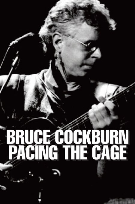 Poster of the movie Bruce Cockburn: Pacing the Cage [2012]