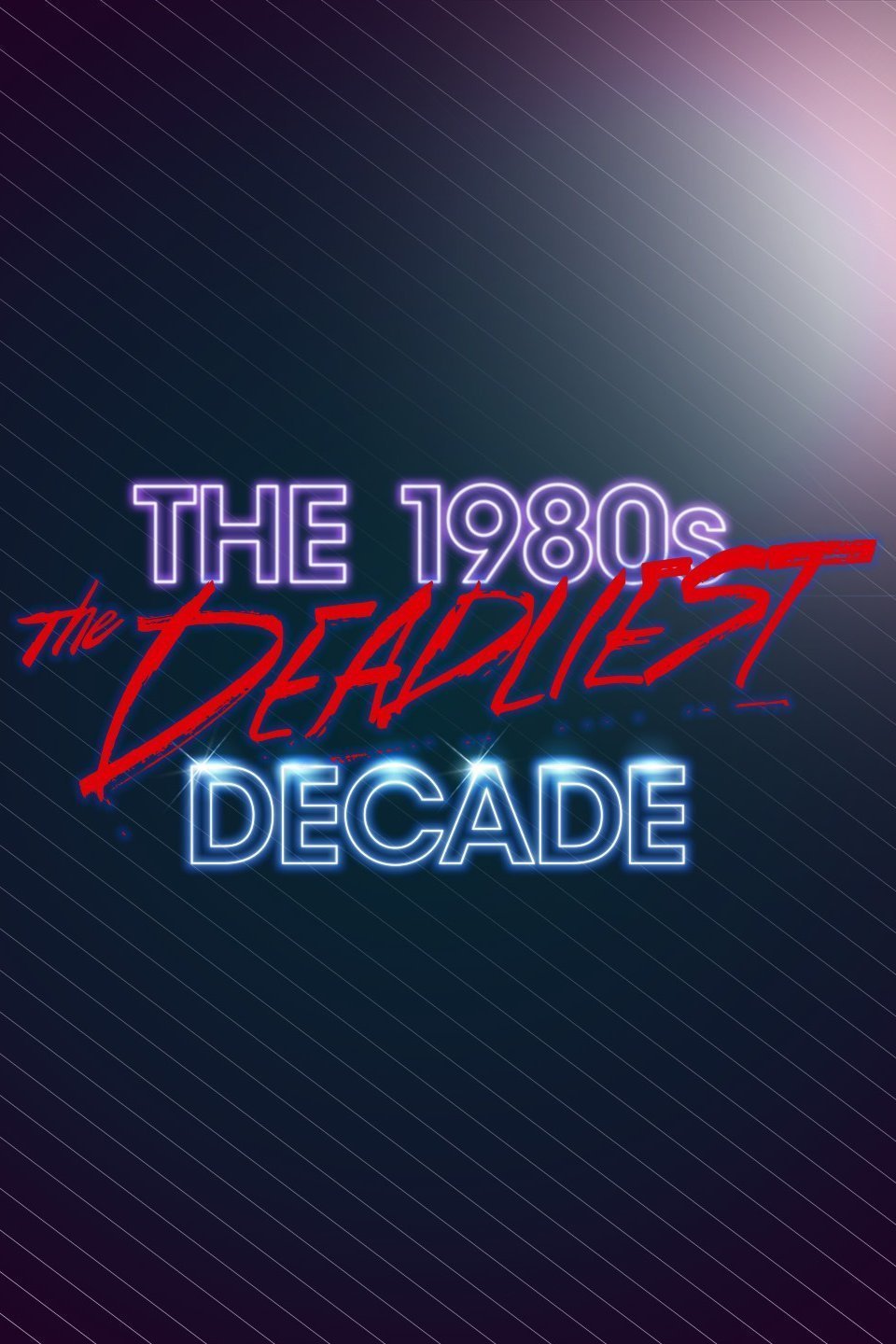 L'affiche du film The 1980s: The Deadliest Decade