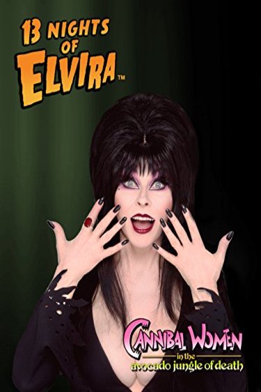 Poster of the movie 13 Nights of Elvira: Cannibal Women in the Avocado Jungle of Death